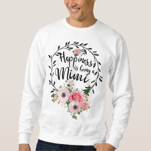 Happiness Is Being A Mimi Floral Decoration Sweatshirt