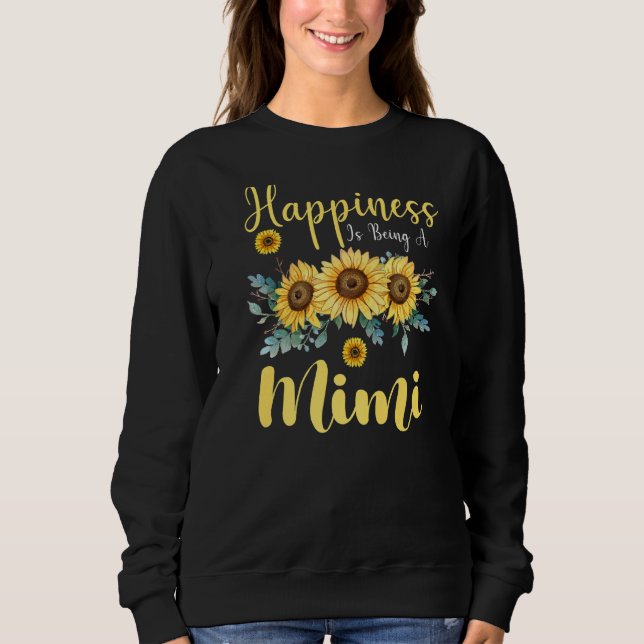 Happiness Is Being A Mimi Sunflower Mother's Day G Sweatshirt (Front)