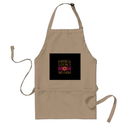Happiness Is Being A Mom And A Nana Funny Sunflow Adult Apron