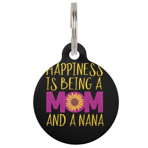 Happiness Is Being A Mom And A Nana Funny Sunflow Pet ID Tag