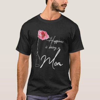 Happiness Is Being A Mom For Mom Floral T-Shirt