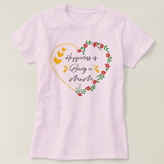 Happiness Is Being A Mom Funny Mothers Day New Mom T-Shirt (Design Front)