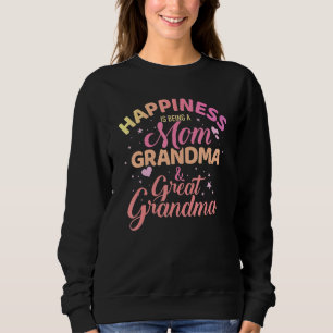Happiness Is Being A Mom  Grandma And Great Grandm Sweatshirt