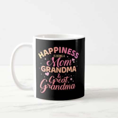 Happiness Is Being A Mom Grandma And Great Grandma Coffee Mug