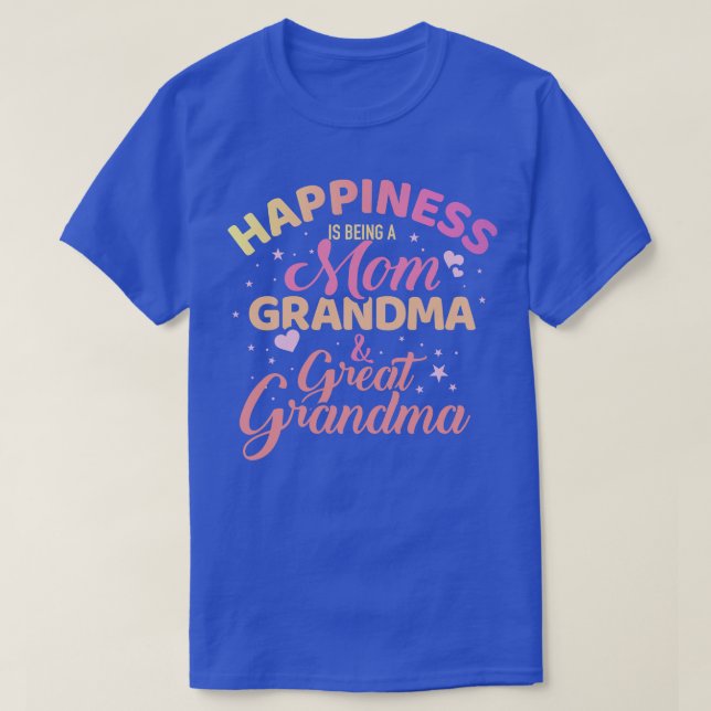 Happiness is being a mom grandma and great grandma T-Shirt (Design Front)