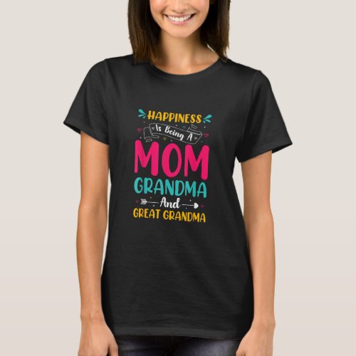 HAPPINESS IS BEING A MOM GRANDMA AND GREAT GRANDMA T_Shirt