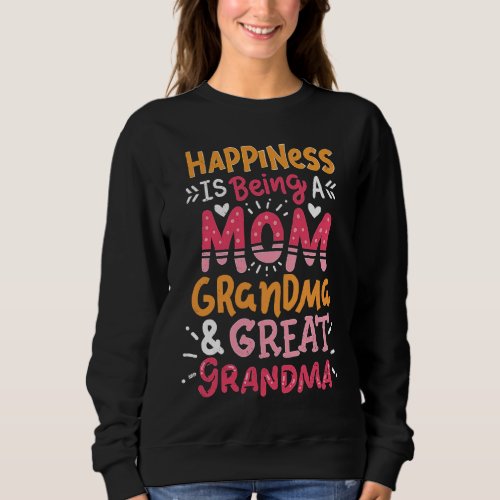 Happiness Is Being A Mom Grandma Great Grandma Mot Sweatshirt