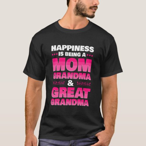 Happiness Is Being A Mom Grandma Great Grandma T_Shirt