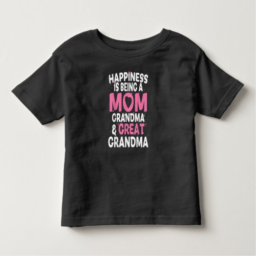 Happiness Is Being A Mom Great Grandma Funny Gift Toddler T_shirt