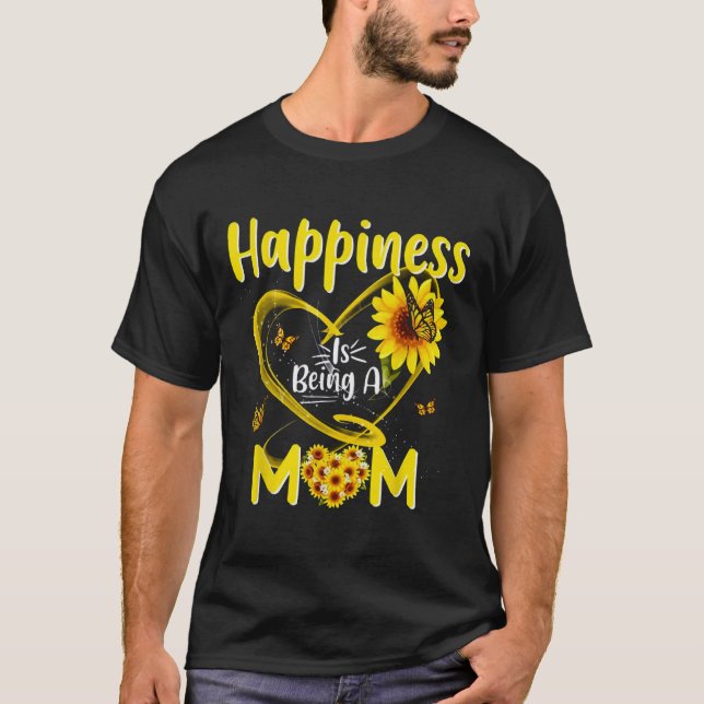 Happiness Is Being A Mom Sunflower Mother_s Day Xm T-Shirt (Front)