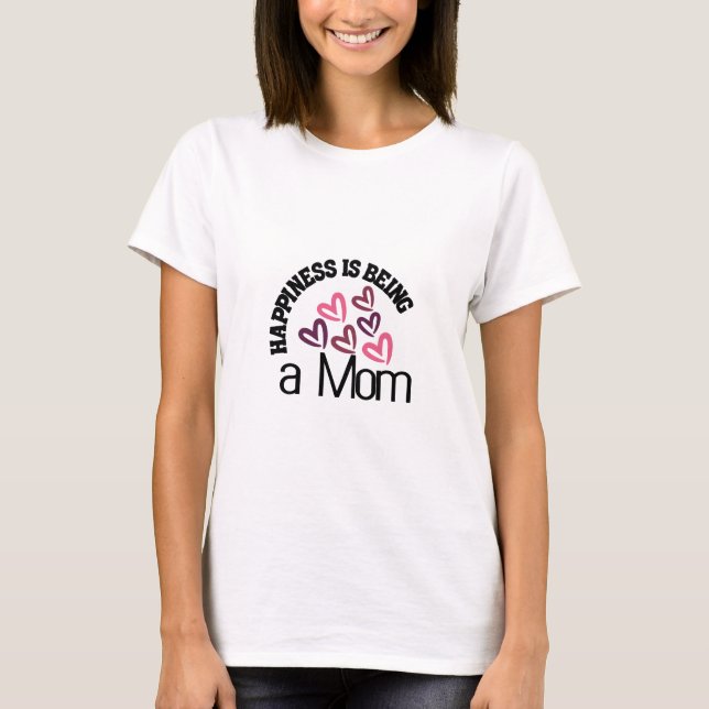 Happiness Is Being A Mom T-Shirt (Front)