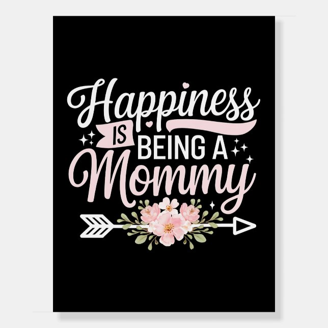Happiness Is Being A Mommy Floral Mother’s Day Foam Board (Front)