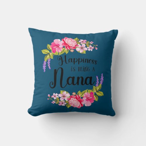 Happiness Is Being A Nana Flowers Women Mothers Throw Pillow