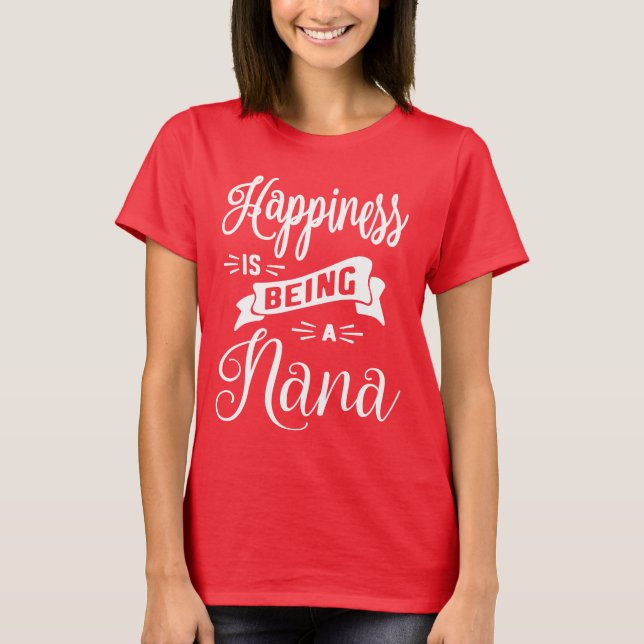 Happiness is Being a Nana - Grandma Gift T-Shirt (Front)