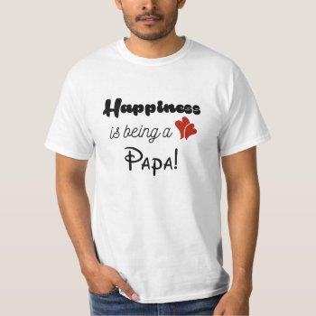 Happiness Is Being A Papa T-shirt by DigiGraphics4u at Zazzle