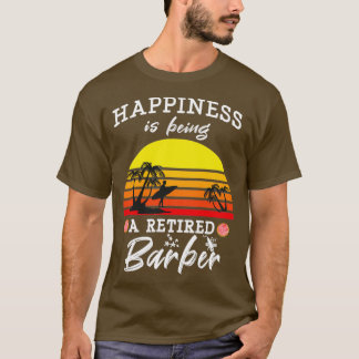 Happiness Is Being A Retired Barber Funny Retro Su T-Shirt