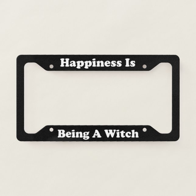 Happiness Is Being A Witch License Plate Frame (Front)