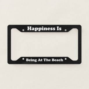 Happiness Is Being At The Beach License Plate Frame