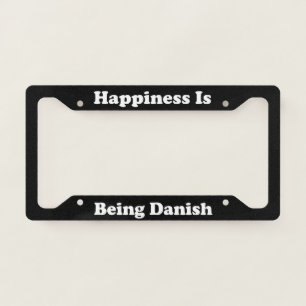 Happiness Is Being Danish License Plate Frame