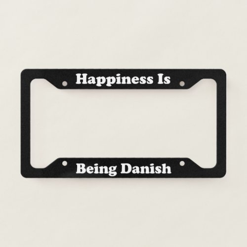 Happiness Is Being Danish License Plate Frame