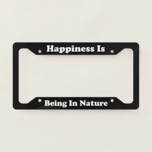 Happiness Is Being In Nature License Plate Frame
