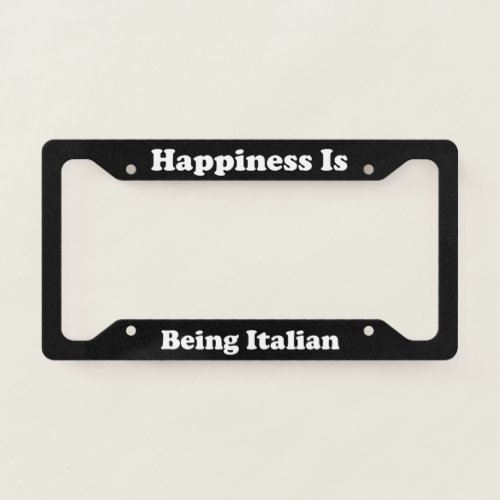 Happiness Is Being Italian License Plate Frame