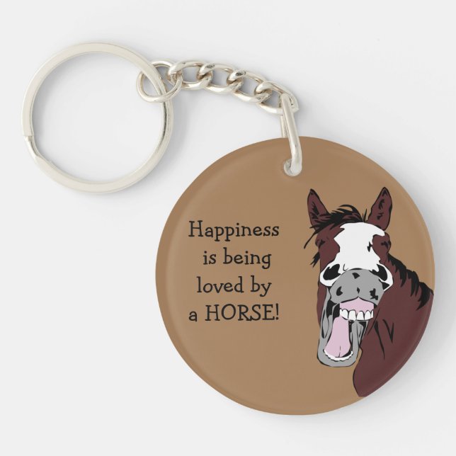 Happiness is being loved by a HORSE! Humor Quote  Keychain (Front)