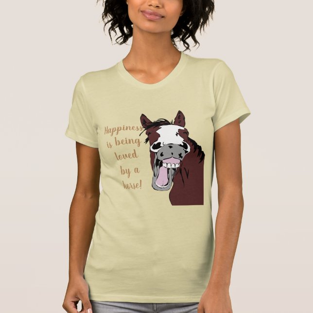 Happiness is being Loved by a Horse - Humor Quote T-Shirt (Front)