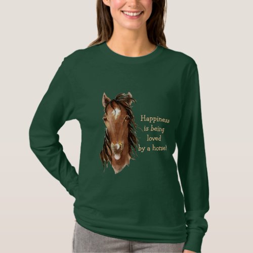 Happiness is being Loved by a Horse _ Humor T_Shirt