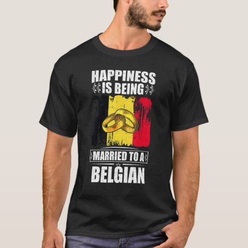 Happiness Is Being Married To A Belgian Belgium T_Shirt