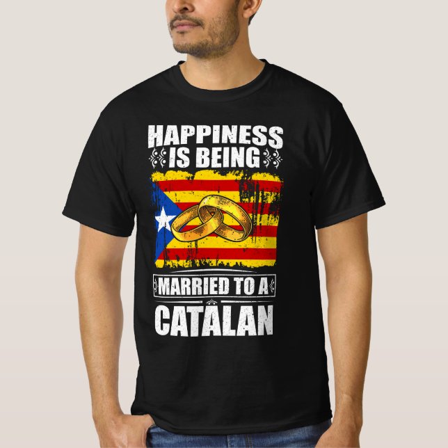 Happiness Is Being Married To A Catalan  T-Shirt (Front)