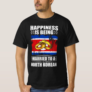 Happiness Is Being Married To A North Korean T-Shirt