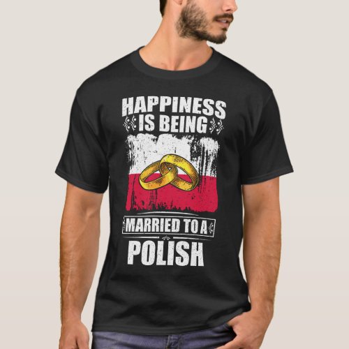 Happiness Is Being Married To A Polish  T_Shirt