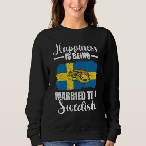 Happiness Is Being Married To A Swedish Wedding Me Sweatshirt
