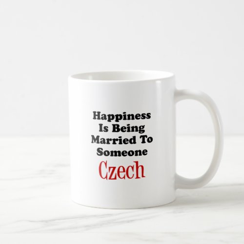 Happiness Is Being Married To Someone Czech Coffee Mug