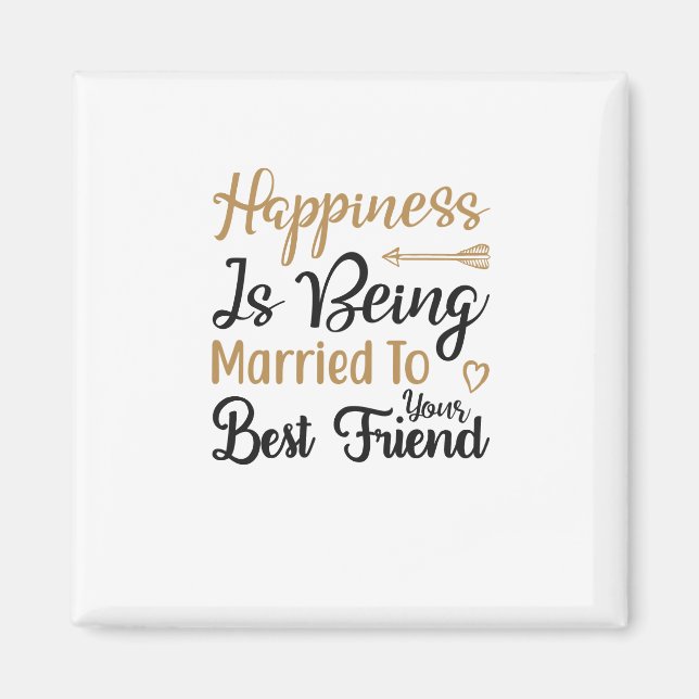 Happiness is being married to your best friend magnet (Front)