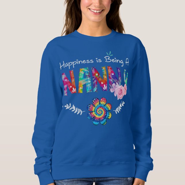 Happiness Is Being Nanny Flower Tie Dye Mother's Sweatshirt (Front)