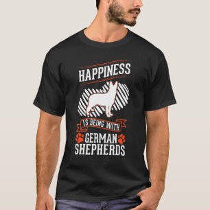 Happiness is being with German Shepherds T-Shirt