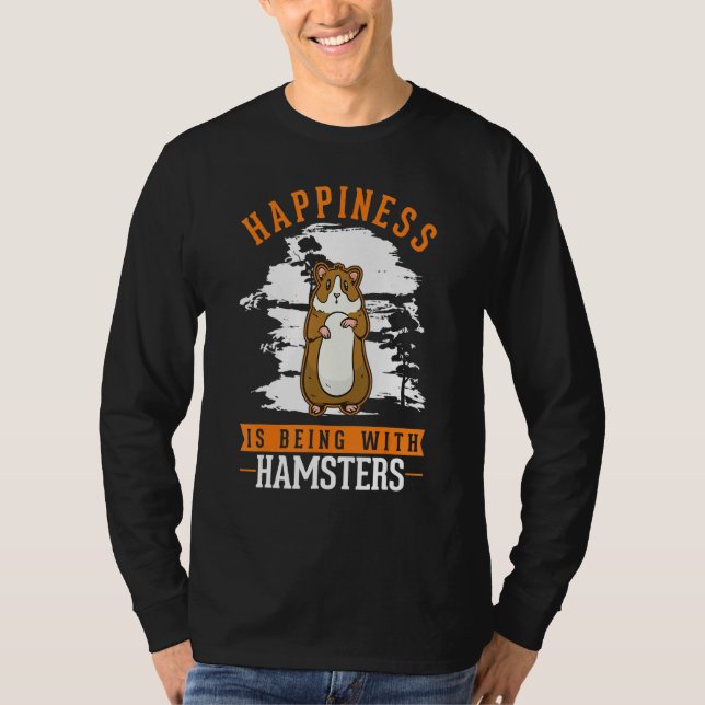 Happiness is being with Hamsters T-Shirt (Front)
