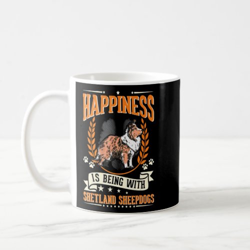 Happiness Is Being With Shetland Sheepdogs Sheltie Coffee Mug