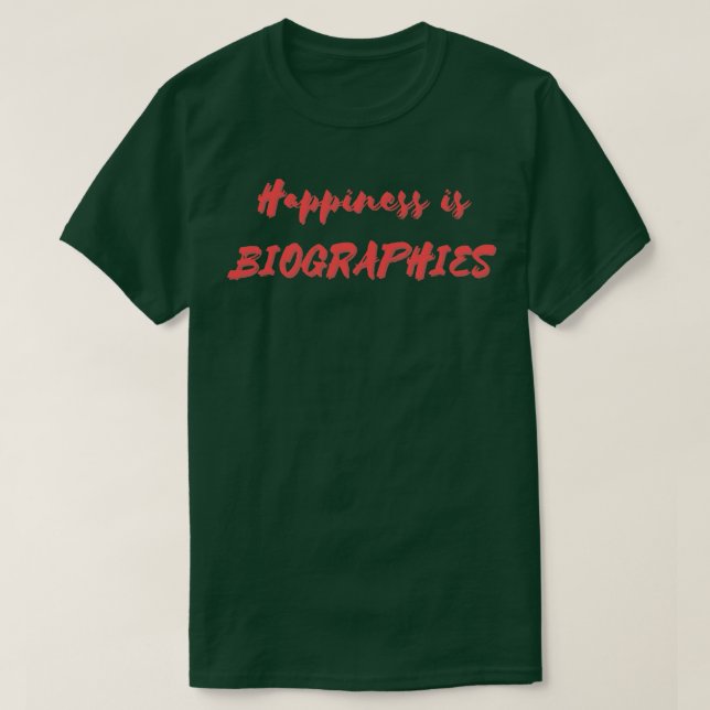 Happiness is Biographies T-Shirt (Design Front)