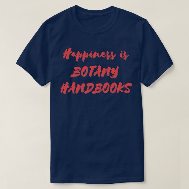 Happiness is Botany Handbooks T-Shirt (Design Front)