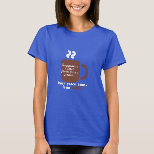 Happiness Is Coffee Funny Quote Word Art T_Shirt
