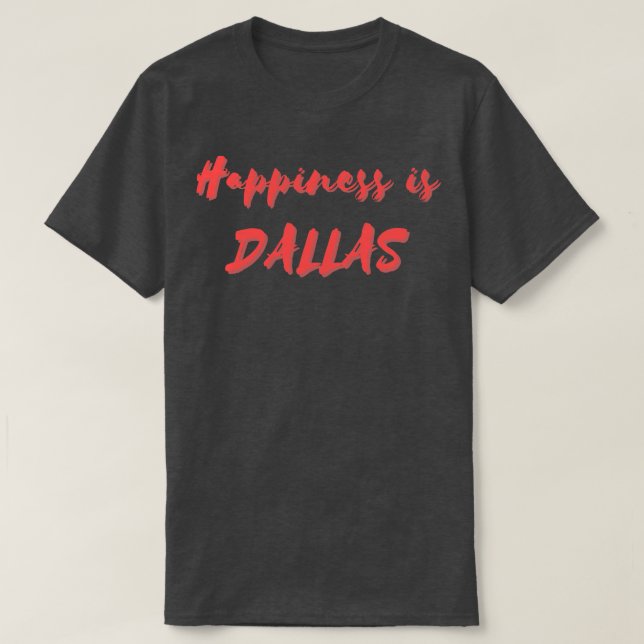 Happiness is Dallas T-Shirt (Design Front)