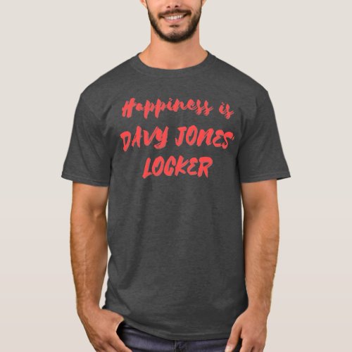 Happiness is Davy Jones Locker T_Shirt