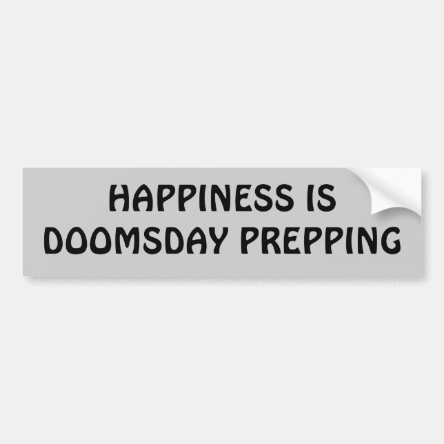 Happiness is doomsday prepping bumper sticker (Front)