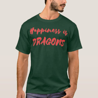 Happiness is Dragons T-Shirt