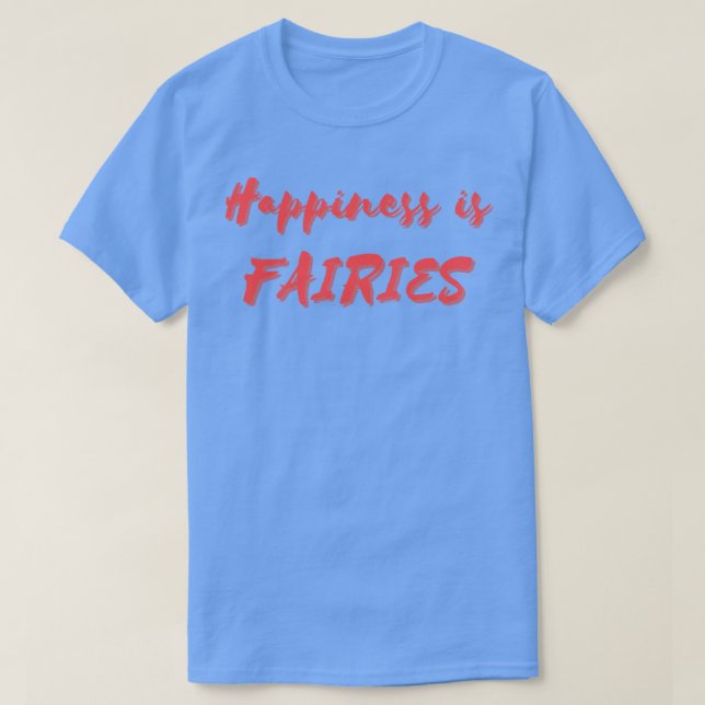 Happiness is Fairies T-Shirt (Design Front)
