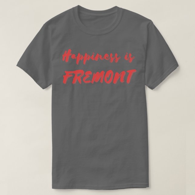 Happiness is Fremont T-Shirt (Design Front)