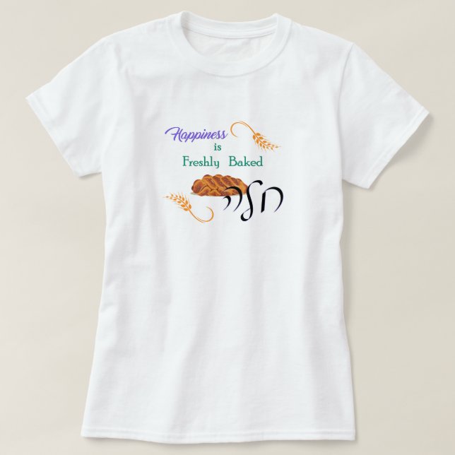 Happiness is Freshly Baked Challah T-Shirt (Design Front)